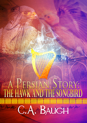 A Persian Story The Hawk and the Songbird by C.A. Baugh